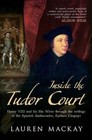 Inside the Tudor Court: Henry VIII and His Six Wives Through the Writings of the Spanish Ambassador Eustace Chapuys by Lauren Mackay (Hardback, 2014)