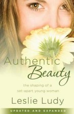 Authentic Beauty: The Shaping of a Set-Apart Young Woman - Paperback - GOOD