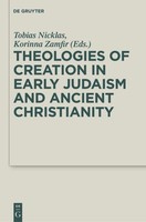 Theologies Of Creation In Early Judaism And Ancient Christianity Korinna Zamfir