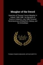 Meagher of the Sword: Speeches of Thomas Francis Meagher in Ireland,...