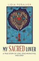 My Sacred Lover | A True Story Of Love, Synchronicities, And Grief | PeñAlver