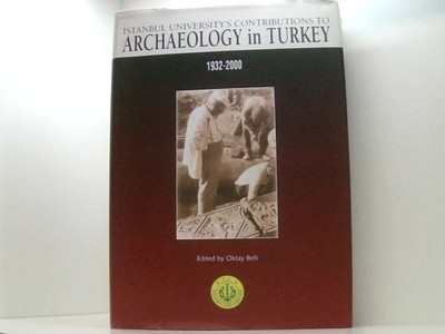 Istanbul University's Contribution to Archaeology in Turkey (1932-2000) Oktay Be