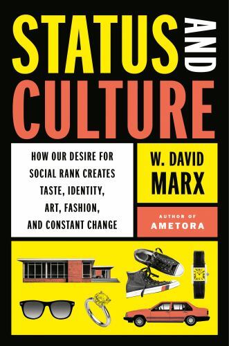 Status and Culture : How Our Desire for Social Rank Creates Taste, Identity, ...