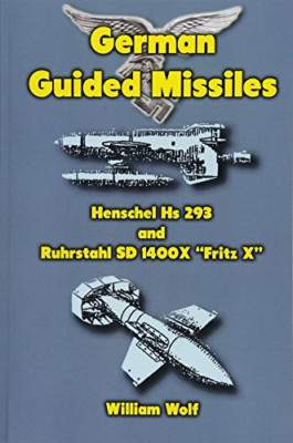 German Guided Missiles: Henschel HS 293 and Ruhrstahl S - Paperback NEW Wolf, Dr