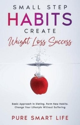 Pure Smart Life Small Step Habits Create Weight Loss Suc (Paperback) (UK IMPORT)