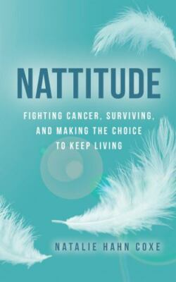 Nattitude: Fighting Cancer, Surviving, and Making the Choice to Keep Living