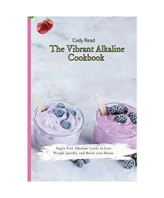 The Vibrant Alkaline Cookbook: Super Fast Alkaline Guide to lose Weight quickly 