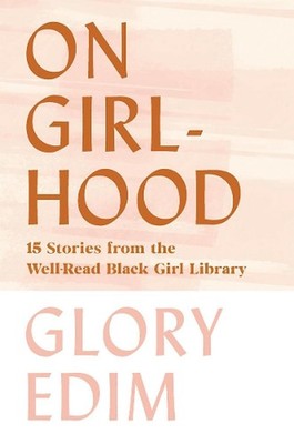 On Girlhood: 15 Stories from the Well-Read Black Girl Library by Glory Edim (Eng