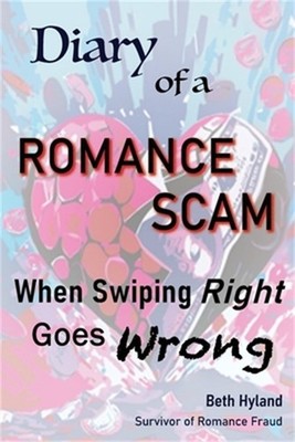 Diary of a Romance Scam: When Swiping Right Goes Wrong (Paperback or Softback)