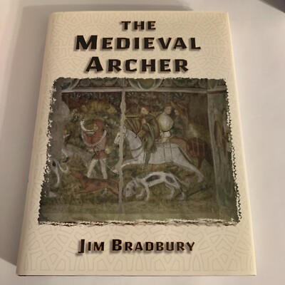 The Medieval Archer by Jim Bradbury 2000 Hardcover History Book