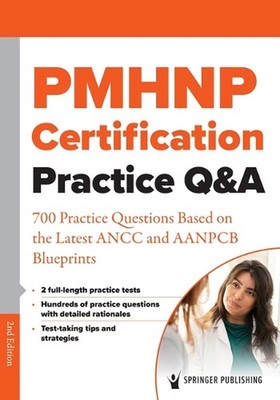 PMHNP Certification Practice Q&A: 700 Practice Questions Based on the Latest ANC