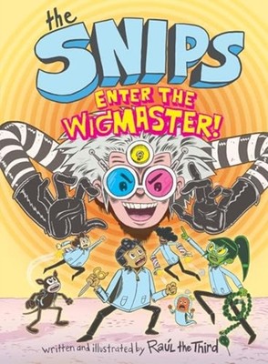 Snips: Enter the Wigmaster! (A Graphic Novel) - Hardcover NEW Raúl the Third; 20