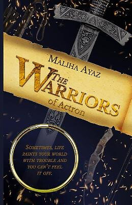 The Warriors of Actron: Sometimes  Life Paints Your World with Trouble and Yo...