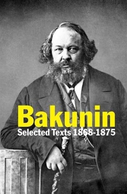 Bakunin Selected Texts 1868-1875 by Michael Bakunin (Paperback Book)