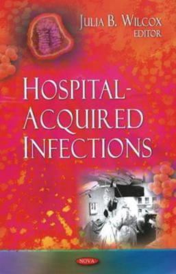 Hospital-Acquired Infections, Hardcover by Wilcox, Julia B. (EDT), Like New U...