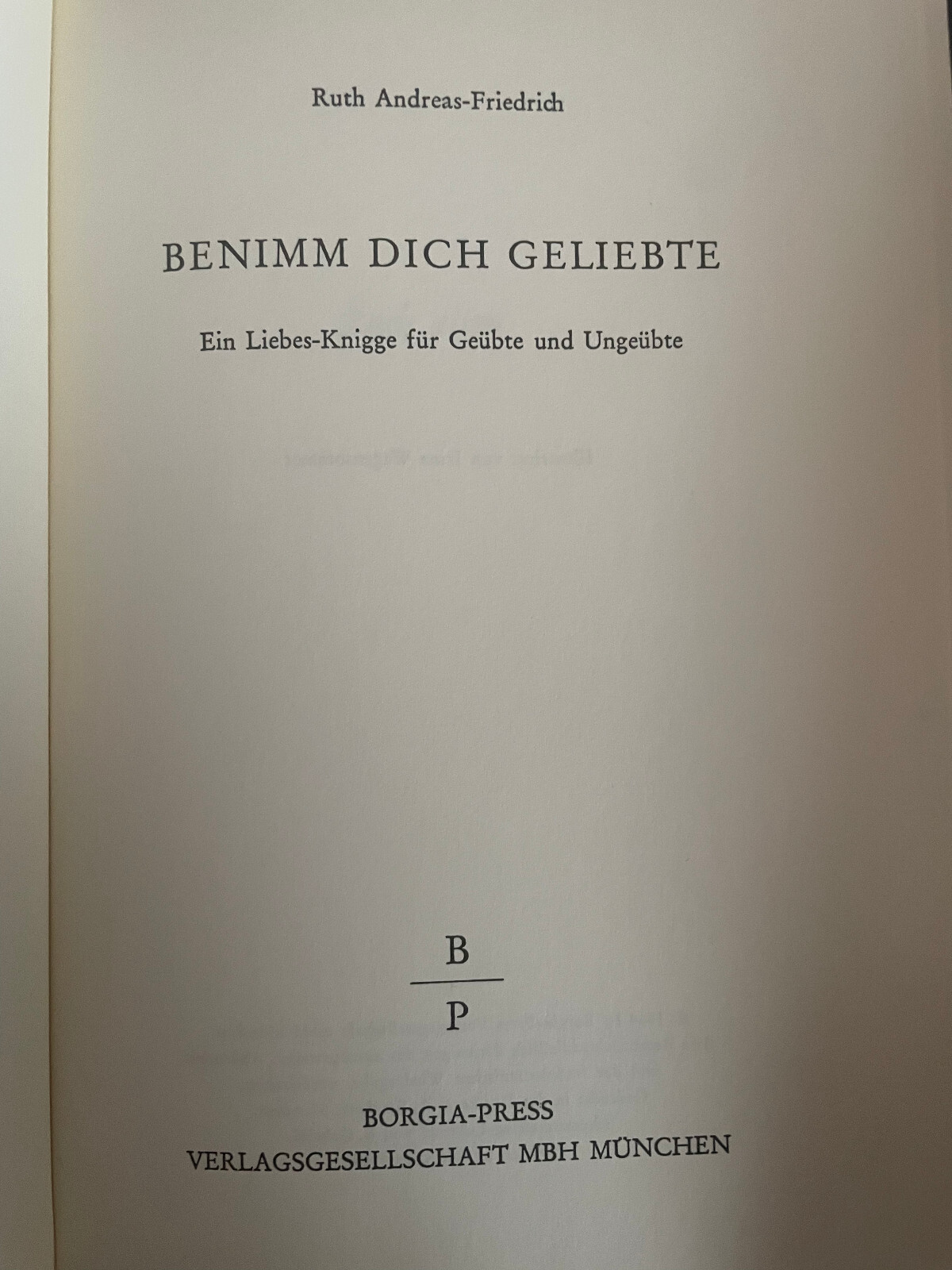 Benimm Dich, Geliebte - Ein Liebes-Knigge für Geübte und Ungeübte - Ruth Andreas - Ruth Andreas-Friedrich