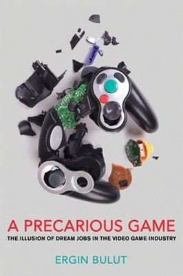 A Precarious Game: The Illusion of Dream Jobs in the Video Game Industry: Used