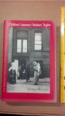 Children's Interests/Mothers' Rights: The Shaping of America`s Child Care Po...