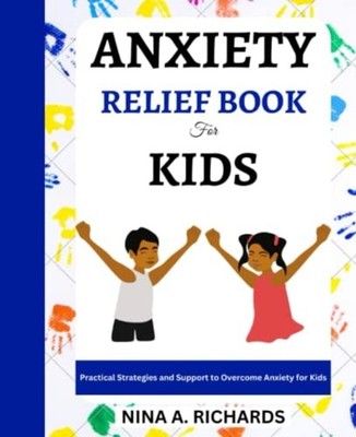 Anxiety Relief Book for Kids Practical Strategies and S -  NEW NINA A. RICHARD 2