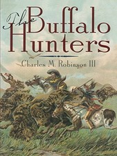 THE BUFFALO HUNTERS By Charles M. Robinson & Robert K. Dearment **Excellent**