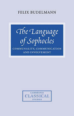 The Language of Sophocles Communality, Communication and Involvement Budelmann