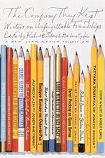 The Company They Kept: Writers on Unforgettable Friendships by 