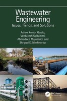 Wastewater Engineering Issues, Trends, And Solutions Ashok Kumar Gupta (U. A.)
