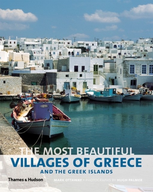 The Most Beautiful Villages of Greece and the Greek Islands by Mark Ottaway