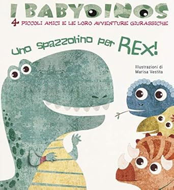 Eine Zahnbürste für Rex! Die Babydinos. 4 kleine Freunde und ihre Abenteuer