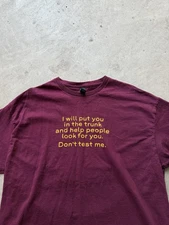 I Will Put You In A Trunk And Help People Look For You Don't Test Me T-Shirt XL