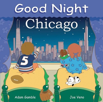Good Night Chicago (Good Night Our World) - board book Gamble, Adam|Veno, Jo...