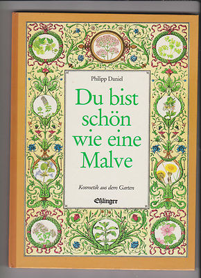 Du bist schön wie eine Malve. Kosmetik aus dem Garten Daniel, Philipp: