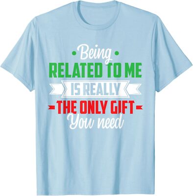 Funny Christmas Being Related To Me Family Joke Xmas Unisex T-Shirt