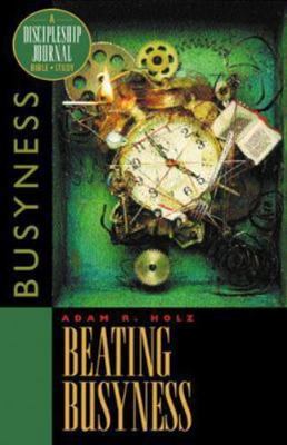 Beating Busyness: Busyness; Discipleship Jo- 9781576831557, paperback, Adam Holz