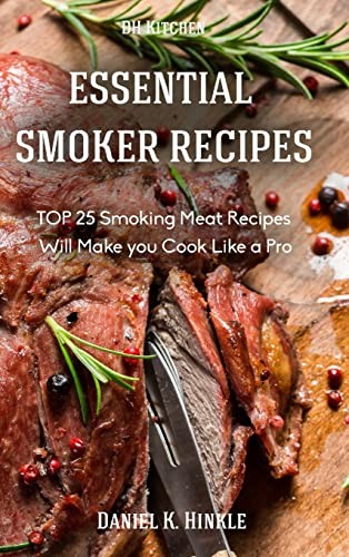Smoker Recipes: Essential TOP 25 Smoking Meat Recipes that W