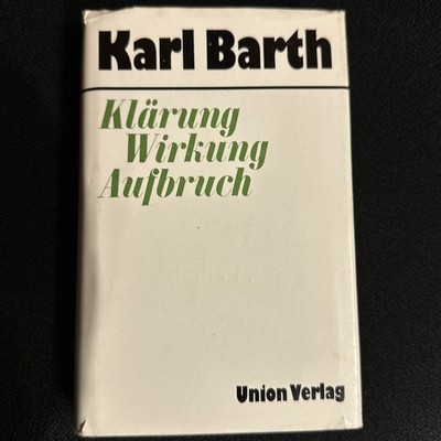 Karl Barth, Klärung, Wirkung, Aufbruch Karl Hrsg. Walter Feurich Union Verlag