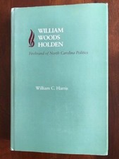 SIGNED William Woods Holden: Firebrand of North Carolina Politics, HARRIS 1st ed