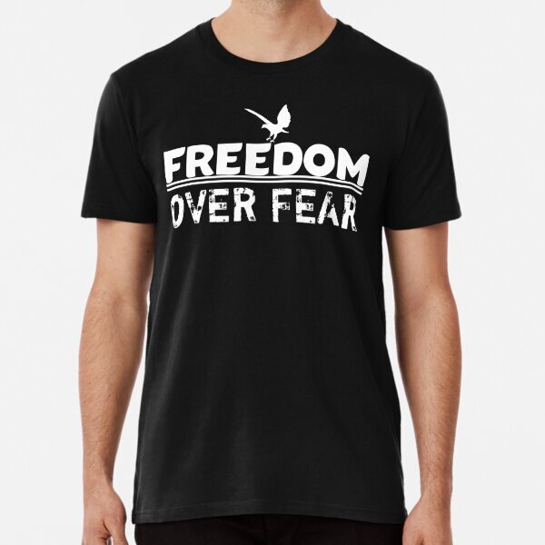 Freedom over Fear Premium Design Gift Idea For Unisex T-Shirt S-5XL