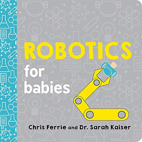 Robotics for Babies: 1 (Baby University) - Ferrie, Chris