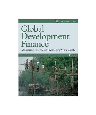 Global Development Finance 2005: Mobilizing Finance and Managing Vulnerability, 
