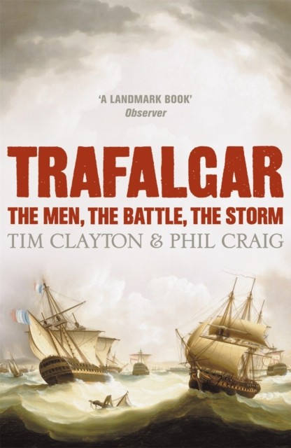 Trafalgar The men, the battle, the storm by Phil Craig (Paperback Book)