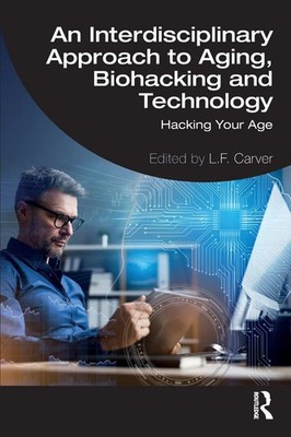 L. F. Carver | An Interdisciplinary Approach to Aging, Biohacking and Technology