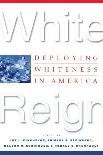 White Reign: Deploying Whiteness in America. Kincheloe, Steinberg, Rodri<|