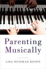PARENTING MUSICALLY By Lisa Huisman Koops **BRAND NEW**