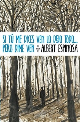 SI TU ME DICES VEN LO DEJO TODO...PERO DIME VEN / IF YOU By Albert Espinosa