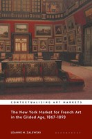 The New York Market For French Art In The Gilded Age, 1867-1893 Leanne M. Zalews