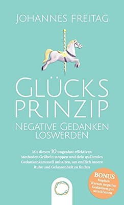 Glücksprinzip - Negative Gedanken loswerden: Mit diesen 10 ungea