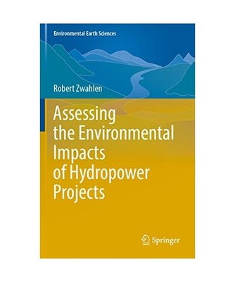 Assessing the Environmental Impacts of Hydropower Projects, Zwahlen, Robert