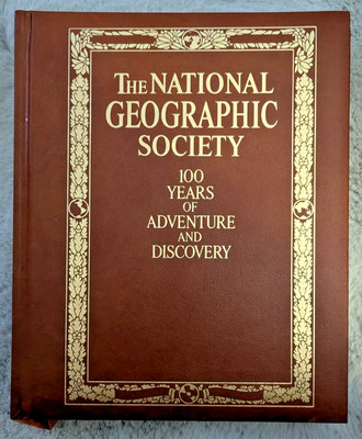 The National Geographic Society: 100 Years of Adventure and Discovery Table Book
