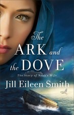 Ark and the Dove : The Story of Noah's Wife, Hardcover by Smith, Jill Eileen,...
